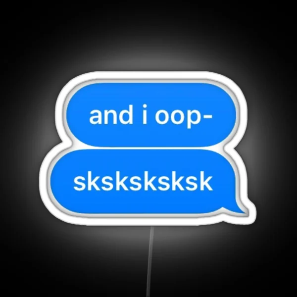 And I Oop Sksksksk RGB Neon Sign