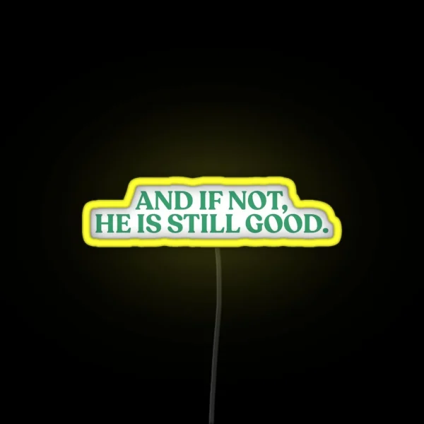 And If Not He Is Still Good Quote RGB Neon Sign