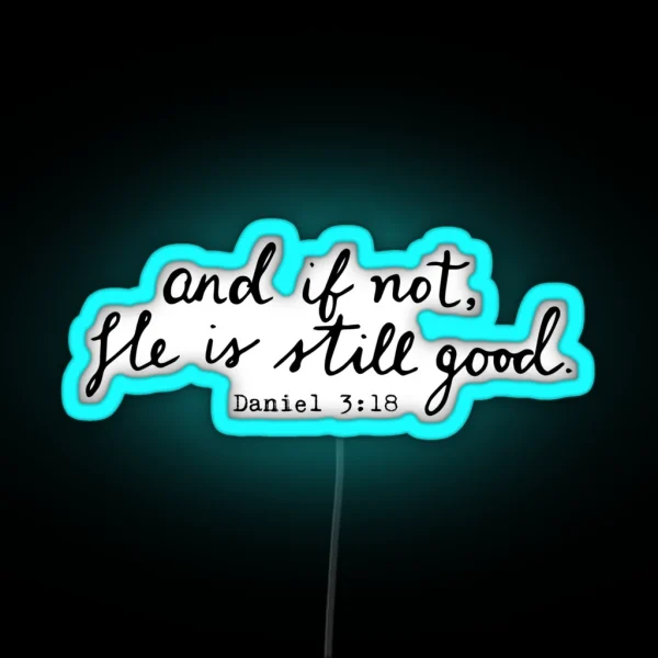 And If Not He Is Still Good RGB Neon Sign