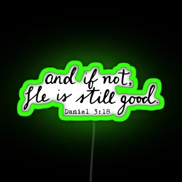 And If Not He Is Still Good RGB Neon Sign