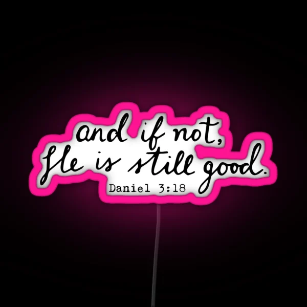 And If Not He Is Still Good RGB Neon Sign