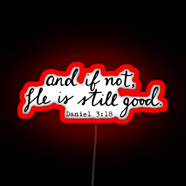 And If Not He Is Still Good RGB Neon Sign