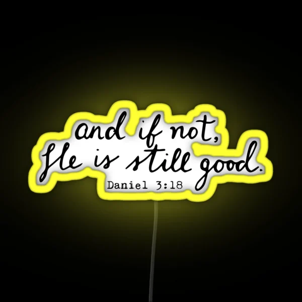 And If Not He Is Still Good RGB Neon Sign