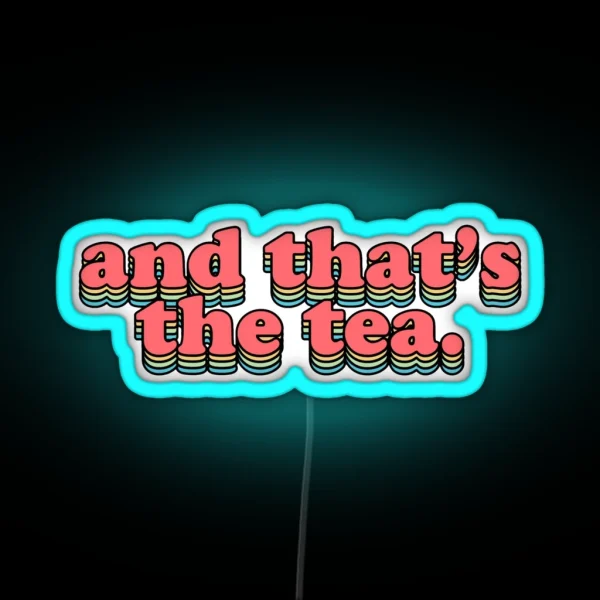 And That S The Tea RGB Neon Sign