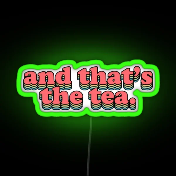 And That S The Tea RGB Neon Sign