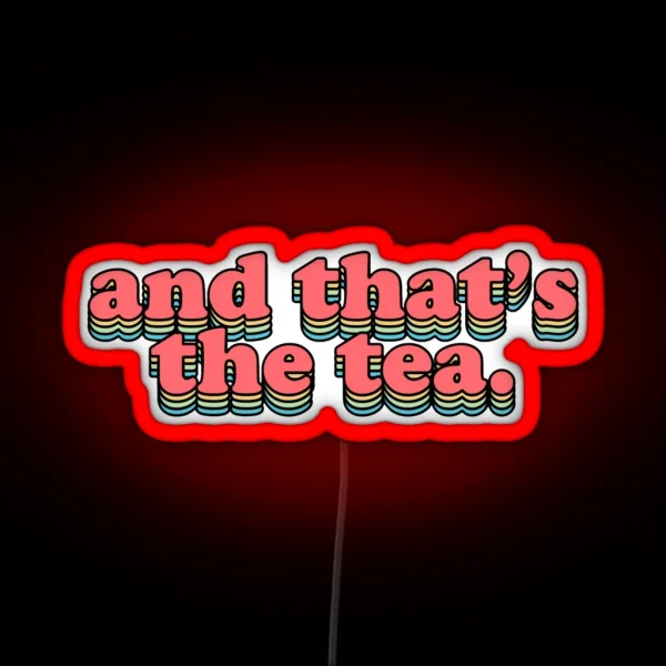 And That S The Tea RGB Neon Sign