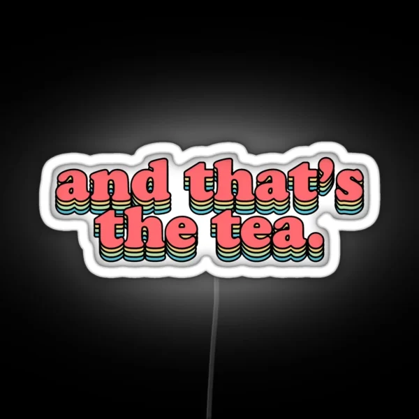 And That S The Tea RGB Neon Sign