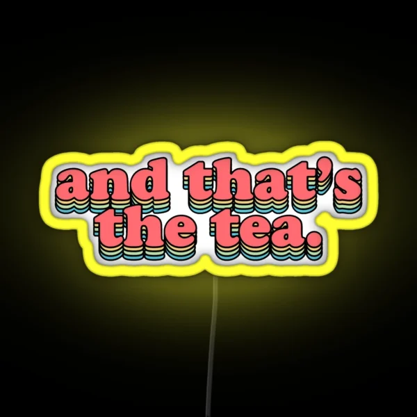 And That S The Tea RGB Neon Sign