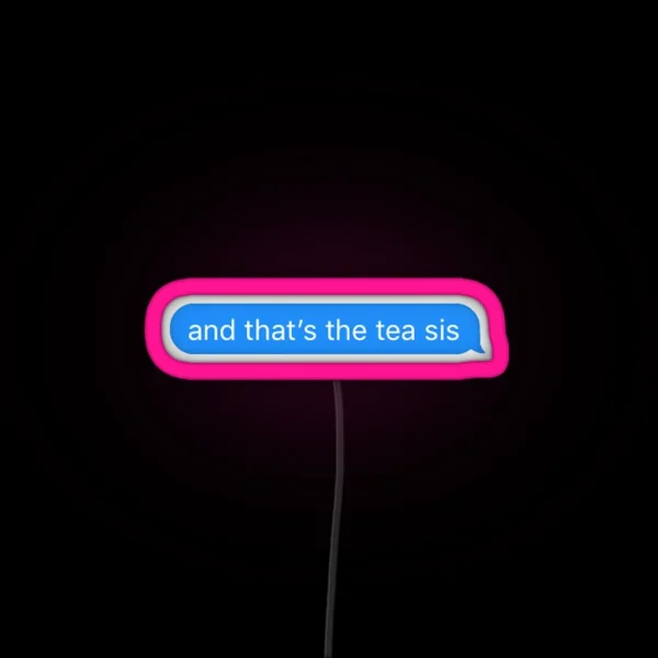 And That S The Tea Sis RGB Neon Sign