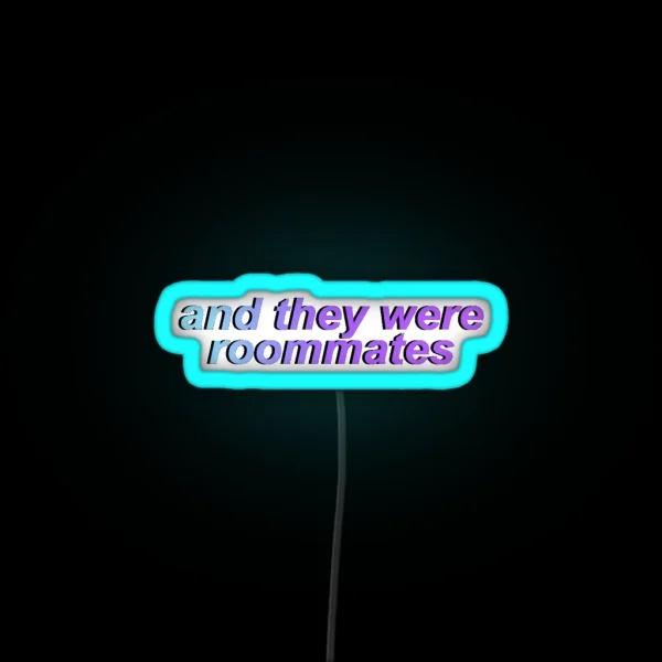 And They Were Roommates RGB Neon Sign