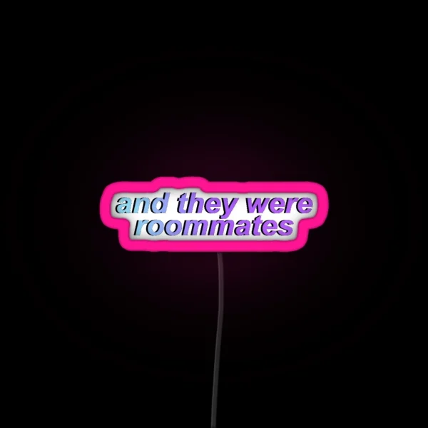 And They Were Roommates RGB Neon Sign