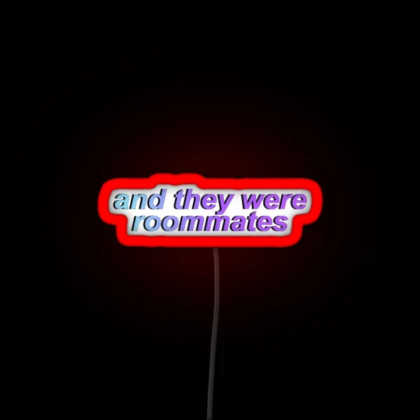 And They Were Roommates RGB Neon Sign