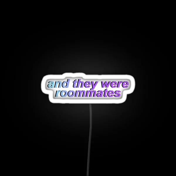 And They Were Roommates RGB Neon Sign