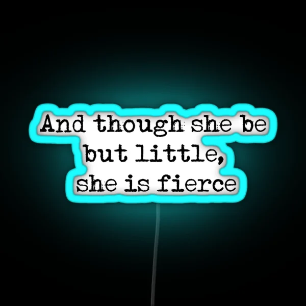 And Though She Be But Little She Is Fierce William Shakespeare Quote RGB Neon Sign