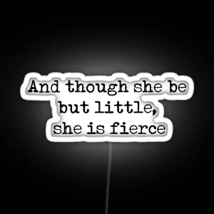 And Though She Be But Little She Is Fierce William Shakespeare Quote RGB Neon Sign