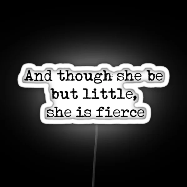 And Though She Be But Little She Is Fierce William Shakespeare Quote RGB Neon Sign