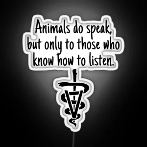 Animals Do Speak But Only To Those Who Know How To Listen Veterinary Symbol RGB Neon Sign