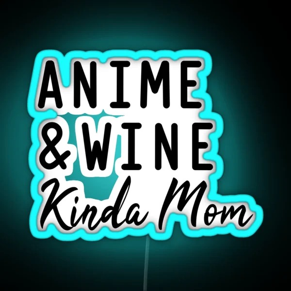 Anime And Wine Kinda Mom RGB Neon Sign