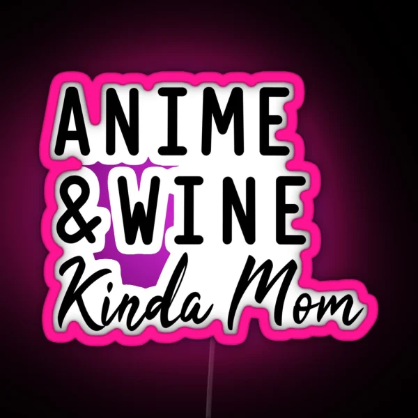 Anime And Wine Kinda Mom RGB Neon Sign