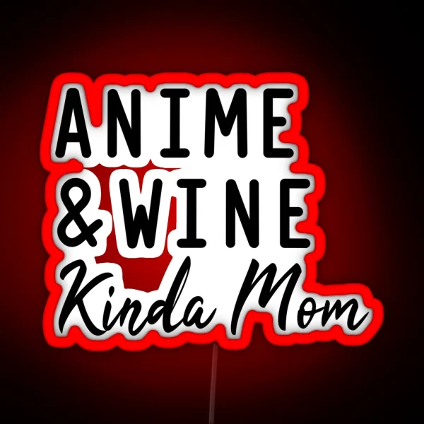 Anime And Wine Kinda Mom RGB Neon Sign