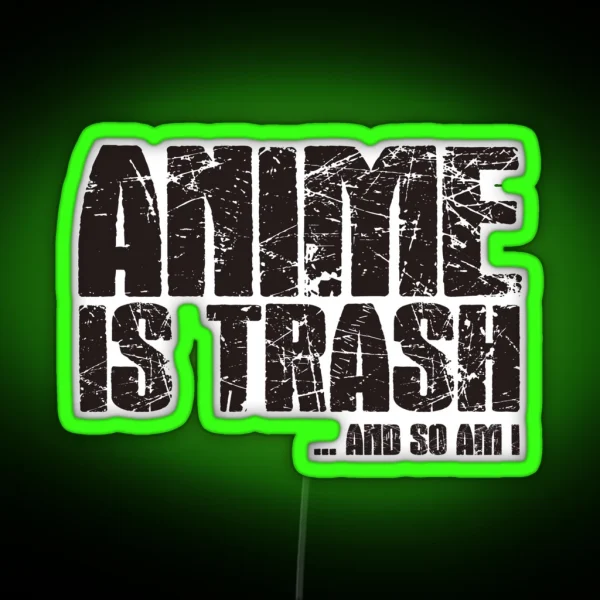 Anime Is Trash And So Am I RGB Neon Sign