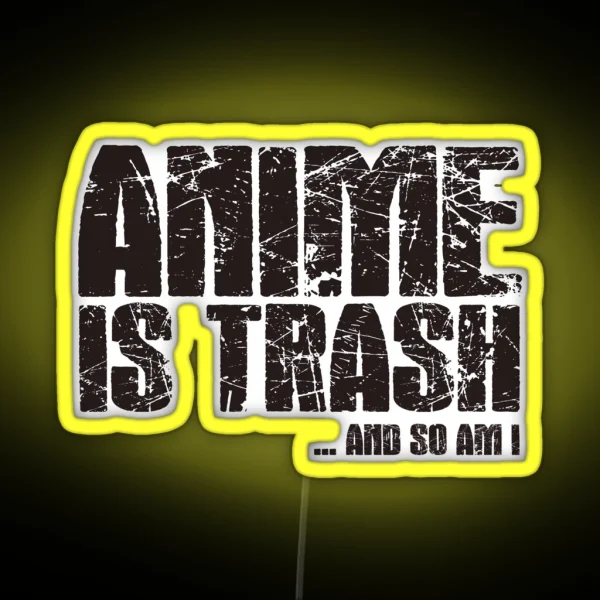 Anime Is Trash And So Am I RGB Neon Sign