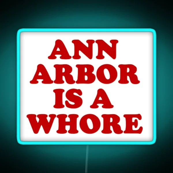 Ann Arbor Is A Whore RGB Neon Sign