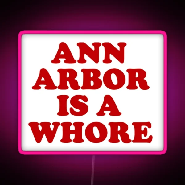 Ann Arbor Is A Whore RGB Neon Sign