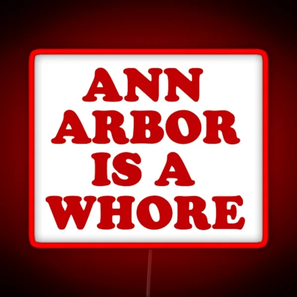 Ann Arbor Is A Whore RGB Neon Sign