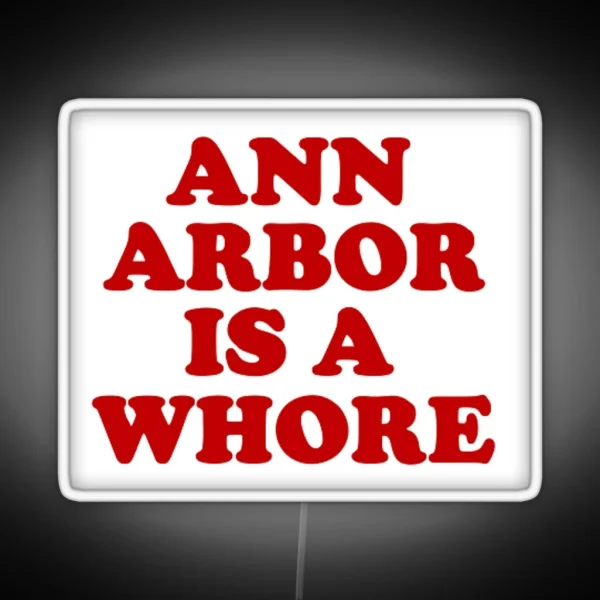 Ann Arbor Is A Whore RGB Neon Sign