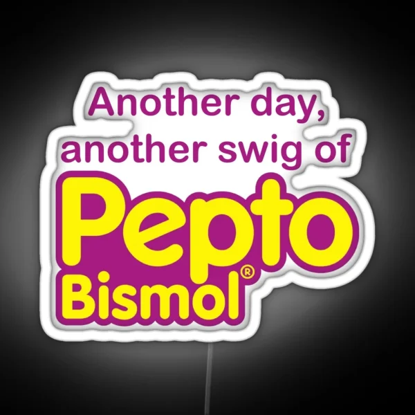 Another Day Another Swig Of Pepto Bismol RGB Neon Sign