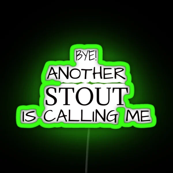 Another Stout Is Calling Me RGB Neon Sign