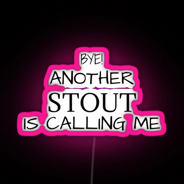Another Stout Is Calling Me RGB Neon Sign