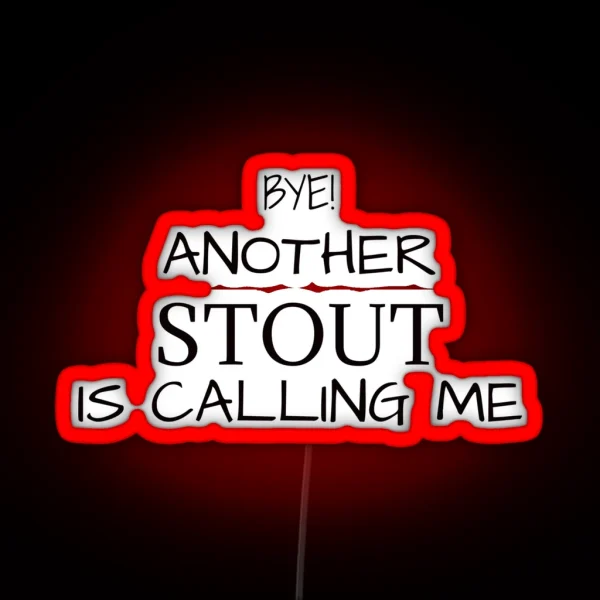 Another Stout Is Calling Me RGB Neon Sign