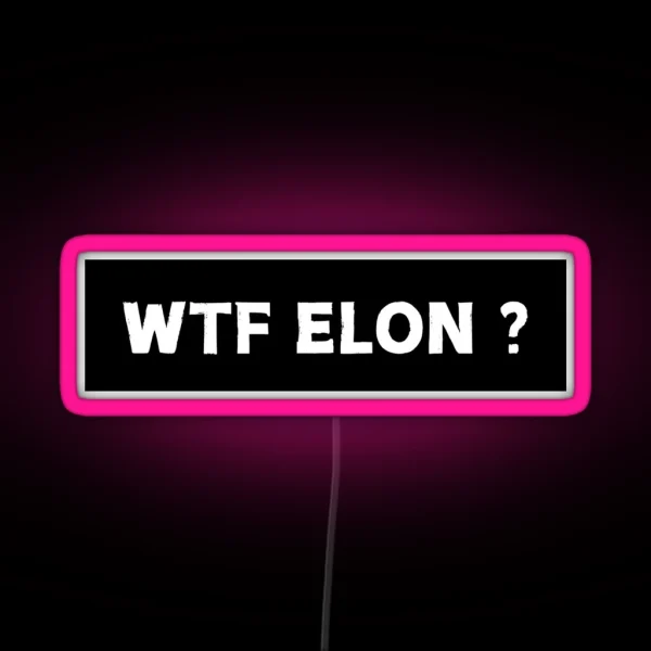 Anti Elon Tesla Club Wtf Elon What The Fuck Elon Bumper Led Decal Accessories Elon Musk Is Crazy Social Led RGB Neon Sign