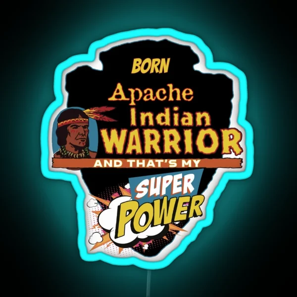 Apache Native American Indian Born With Super Power RGB Neon Sign