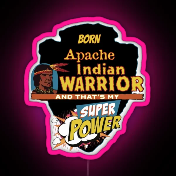 Apache Native American Indian Born With Super Power RGB Neon Sign