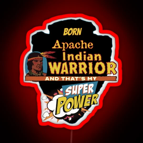 Apache Native American Indian Born With Super Power RGB Neon Sign