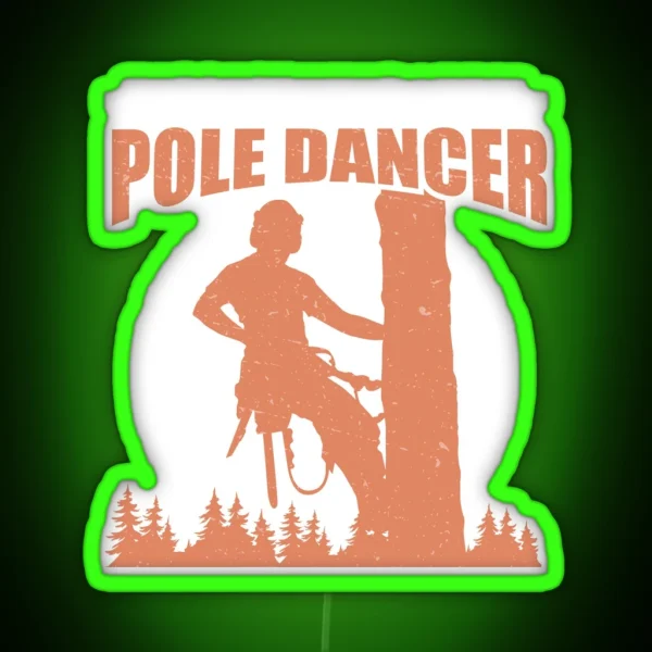 Arborist Support Your Local Pole Dancer Funny Tree Surgeon RGB Neon Sign