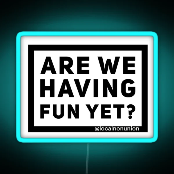 Are We Having Fun Yet RGB Neon Sign