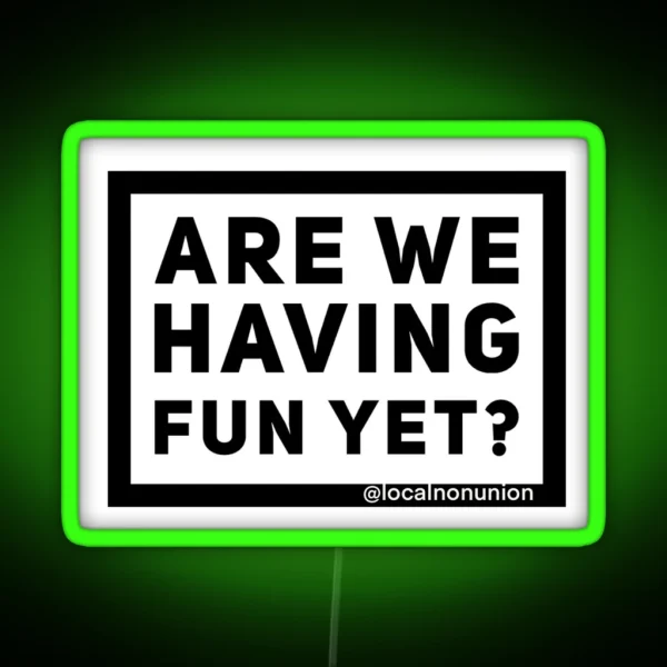 Are We Having Fun Yet RGB Neon Sign