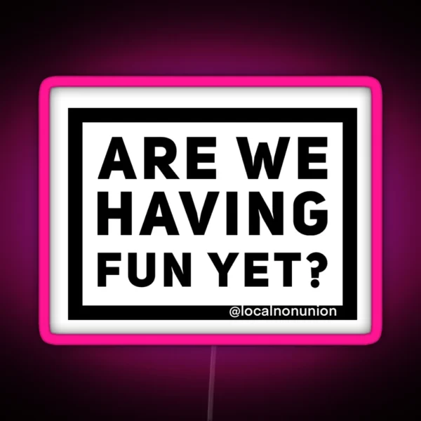 Are We Having Fun Yet RGB Neon Sign