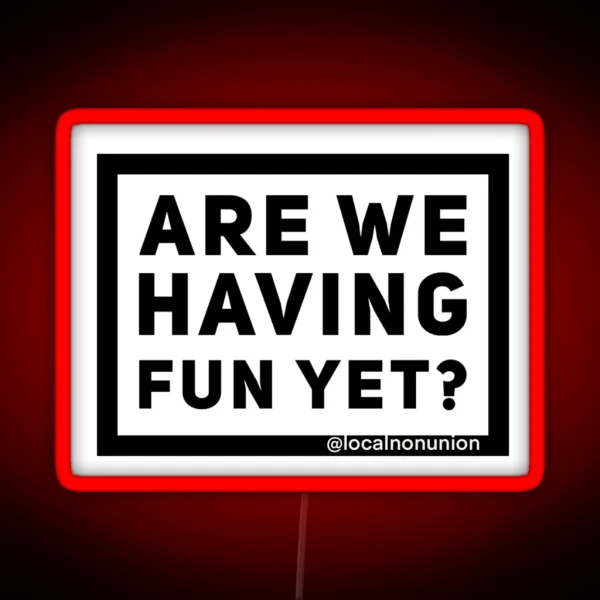 Are We Having Fun Yet RGB Neon Sign