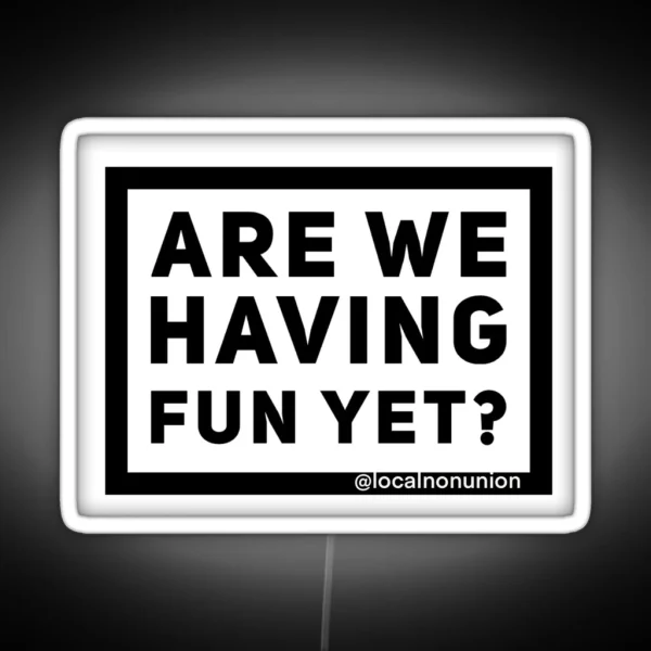 Are We Having Fun Yet RGB Neon Sign