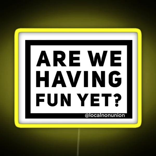 Are We Having Fun Yet RGB Neon Sign