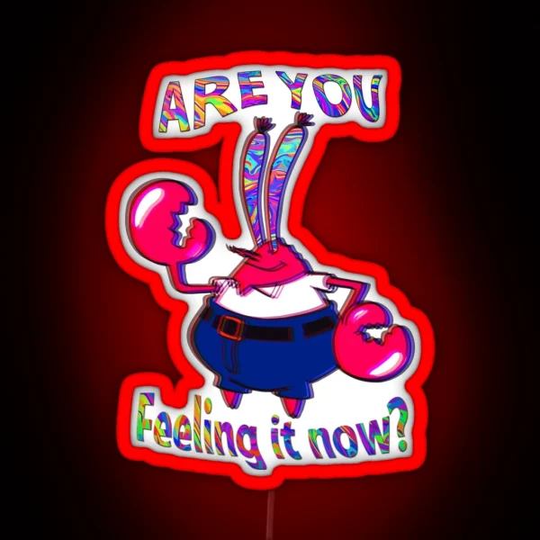 Are You Feeling It Now Mr Krabs RGB Neon Sign