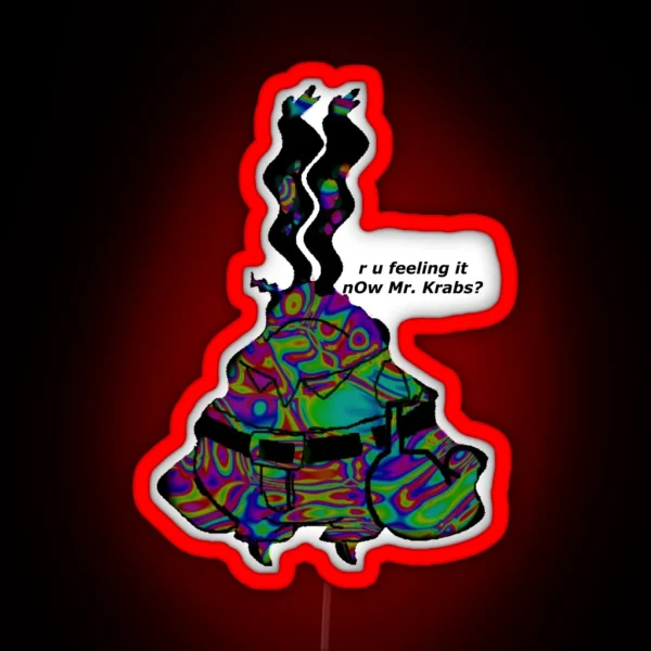 Are You Feeling It Now Mr Krabs RGB Neon Sign