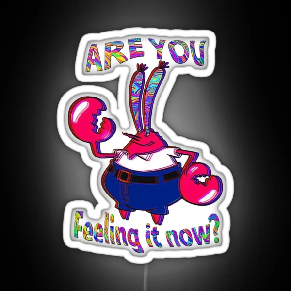 Are You Feeling It Now Mr Krabs RGB Neon Sign