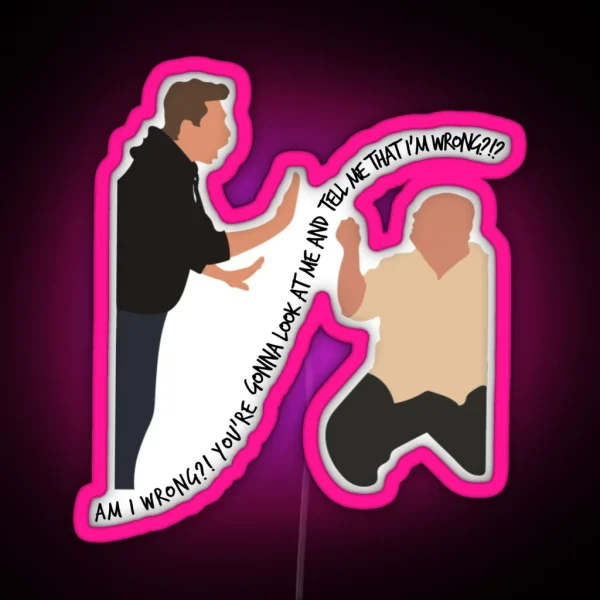 Are You Gonna Look At Me And Tell Me That I M RGB Neon Sign
