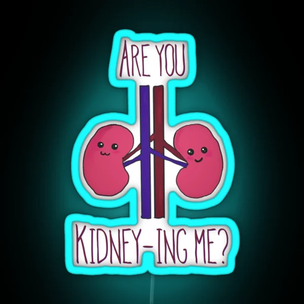 Are You Kidney Ing Me RGB Neon Sign